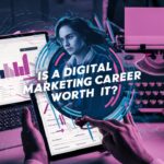 Is a Digital Marketing Career Worth It